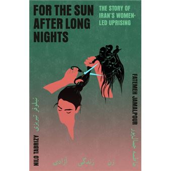 For the Sun After Long Nights The Story of Iran's Women-Led Uprising - 1