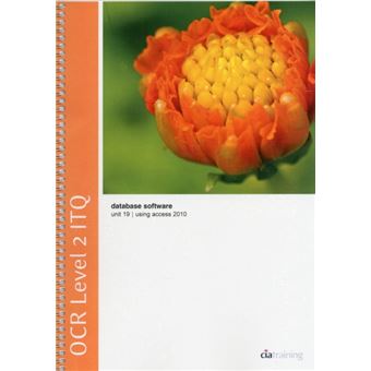 OCR Level 2 ITQ - Unit 19 - Database Software Using Microsoft Access 2010 - 1