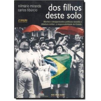 DOS Filhos Deste Solo : Mortos E Desaparecidos Politicos Durante a Ditadura Militar: A Responsabilidade Do Estado - 1