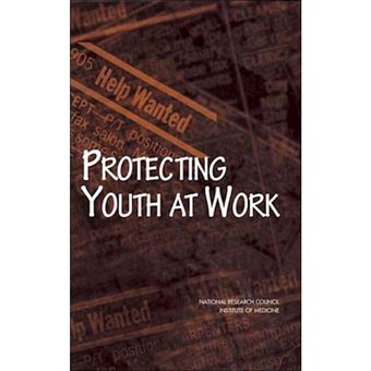 Protecting Youth at Work - Health, Safety and Development of Working Children and Adolescents in the United States - Hardback - 1998 - 1