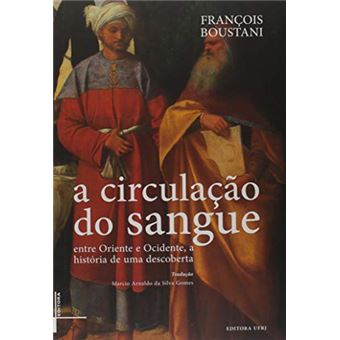 A Circulação do Sangue. Entre Oriente e Ocidente a Historia de Uma Descoberta - 1
