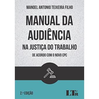 Manual da Audiência na Justiça do Trabalho de Acordo com o Novo CPC - 1