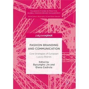 Fashion Branding And Communication Core Strategies Of European Luxury Brands Palgrave Studies In Practice Global Fashion Brand Management - 1