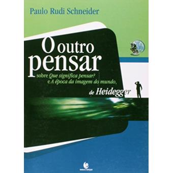O Outro Pensar. Sobre Que Significa Pensar? e A Época da Imagem do Mundo de Heidegger - 1