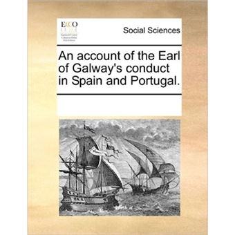 An Account of the Earl of Galway's Conduct in Spain and Portugal. - Paperback / softback - 2010 - 1