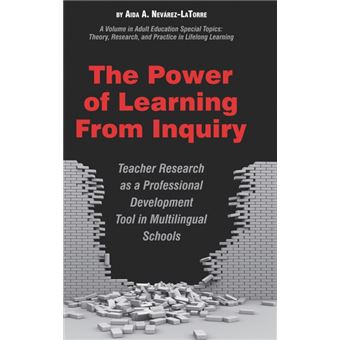 The Power of Learning from Inquiry - Teacher Research as a Professional Development Tool in Multilingual Schools - Hardback - 2010 - 1