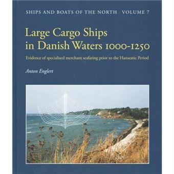 Large Cargo Ships In Danish Waters 1000-1250: 7 (Ships And Boats Of The North) (Hardcover) - 1