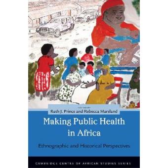 Making And Unmaking Public Health In Africa Ethnographic And Historical Perspectives - 1