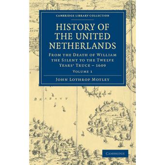 History of the United Netherlands - From the Death of William the Silent to the Twelve Years' Truce - 1609 - Paperback - 2011 - 1