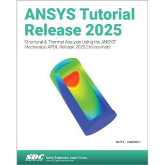 ANSYS Tutorial Release 2025 Structural & Thermal Analysis Using the ANSYS Mechanical APDL Release 2025 Environment - 1