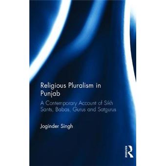 Religious Pluralism In Punjab A Contemporary Account Of Sikh Sants, Babas, Gurus And Satgurus - 1