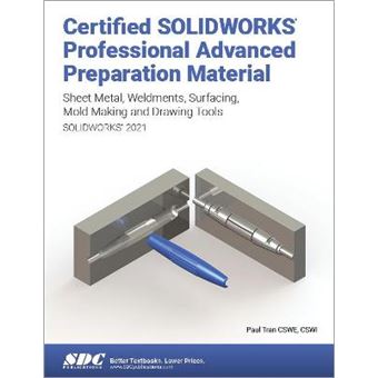 Certified Solidworks Professional Advanced Preparation Material Solidworks 2021 Sheet Metal, Weldments, Surfacing, Mold Tools And Drawing Tools - 1