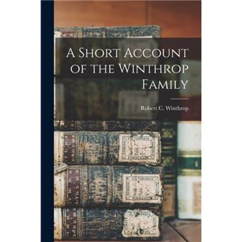 A Short Account of the Winthrop Family - 1