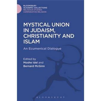 Mystical Union In Judaism, Christianity, And Islam An Ecumenical Dialogue Religious Studies Bloomsbury Academic Collections - 1