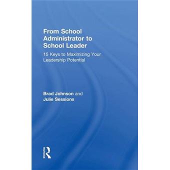 From School Administrator to School Leader - 15 Keys to Maximizing Your Leadership Potential - Hardback - 2015 - 1