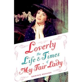 Loverly - The Life and Times of My Fair Lady - Paperback - 2014 - 1