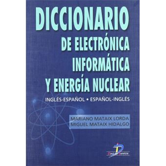 Diccionario De Electrónica Infórmatica Y Energía Nuclear - 1