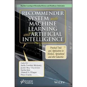 Recommender System With Machine Learning And Artificial Intelligence Practical Tools And Applications In Medical, Agricultural And Other Industries - 1