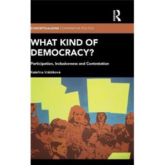 What Kind Of Democracy Participation, Inclusiveness And Contestation Conceptualising Comparative Politics - 1