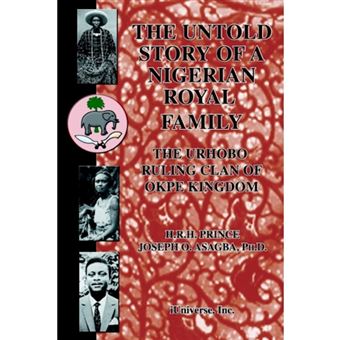 The Untold Story of a Nigerian Royal Family - The Urhobo Ruling Clan of Okpe Kingdom - Hardback - 2005 - 1