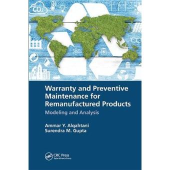 Warranty And Preventive Maintenance For Remanufactured Products Modeling And Analysis - 1