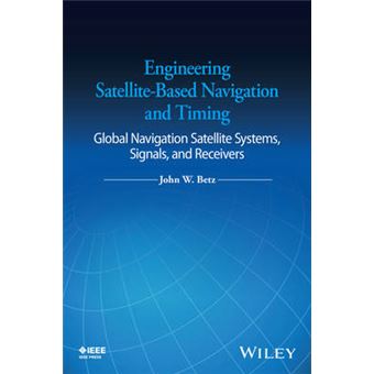 Satellite-Based Navigation and Timing - Engineering Systems, Signals, and Receivers - Hardback - 2016 - 1