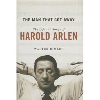 The Man That Got Away The Life And Songs Of Harold Arlen Music In American Life - 1