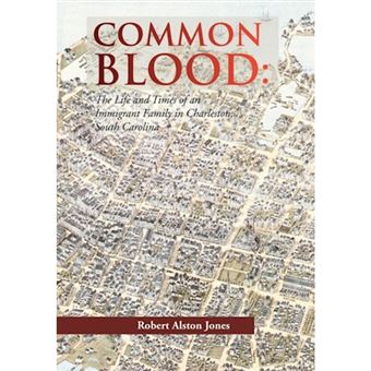Common Blood - The Life and Times of an Immigrant Family in Charleston, SC - Hardback - 2012 - 1