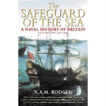 Safeguard of the Sea: A Naval History of Britain, Volume One: 660-1649: 660-1649 v. 1 - 1