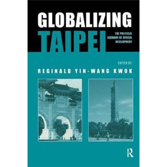 Globalizing Taipei - The Political Economy of Spatial Development - Hardback - 2005 - 1