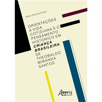 Orientações À Vida Cotidiana e o Pensamento Histórico em Criança Brasileira, de Theobaldo Miranda Santos - 1