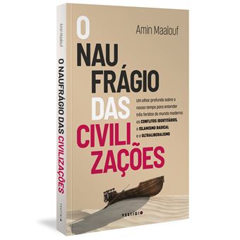 O Naufrágio das Civilizações: Um Olhar Profundo Sobre o Nosso Tempo para Entender Três Feridas do Mundo Moderno: Os Conflitos Identitários, o Islamismo Radical e o Ultraliberalismo: 2 - 1