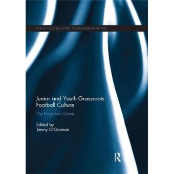 Junior And Youth Grassroots Football Culture The Forgotten Game Sport In The Global Society  Contemporary Perspectives - 1