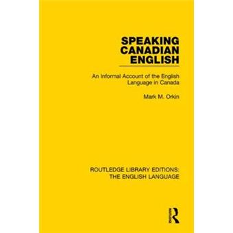 Speaking Canadian English An Informal Account Of The English Language In Canada - 1