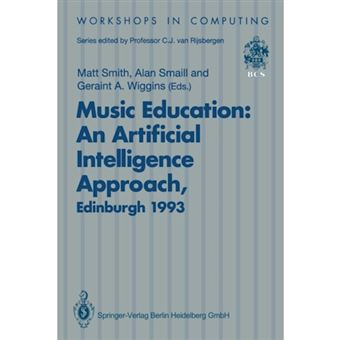 Music Education: an Artificial Intelligence Approach - Proceedings of a Workshop Held as Part of AI-ED 93, World Conference on Artificial Intelligence in Education, Edinburgh, Scotland, 25 August 1993 - Paperback - 1994 - 1