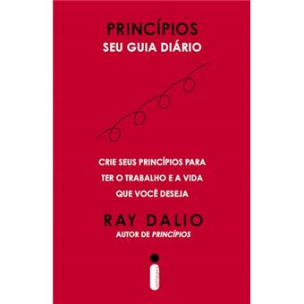 Princípios - Seu Guia Diário: Crie Seus Princípios Para Ter O Trabalho E A Vida Que Você Deseja - 1
