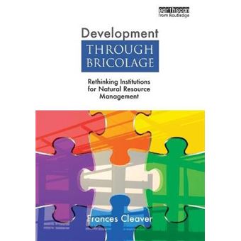 Development Through Bricolage - Rethinking Institutions for Natural Resource Management - Paperback - 2012 - 1