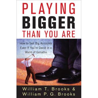 Playing Bigger Than You Are - How to Sell Big Accounts Even If You're David in a World of Goliaths - Hardback - 2009 - 1