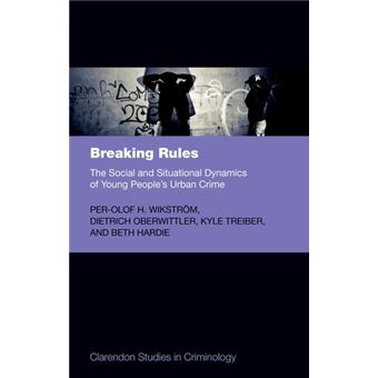 Breaking Rules - The Social and Situational Dynamics of Young People's Urban Crime - Paperback - 2013 - 1
