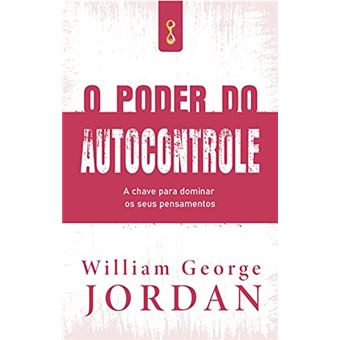O Poder Do Autocontrole - A Chave Para Dominar Os Seus Pensamentos - 1