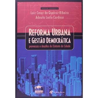 Reforma Urbana E Gestão Democrática - Promessas E Desafios Do Estudo Da Cidade - 1