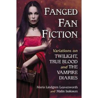Fanged Fan Fiction - Twilight, True Blood and the Vampire Diaries - Paperback - 2013 - 1