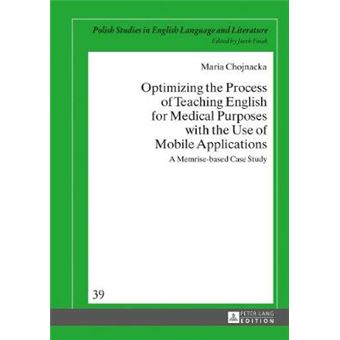 Optimizing The Process Of Teaching English For Medical Purposes With The Use Of Mobile Applications A Memrisebased Case Study 39 Polish Studies In English Language  Literature - 1