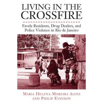 Living in the Crossfire - Favela Residents, Drug Dealers, and Police Violence in Rio de Janeiro - Paperback - 2011 - 1