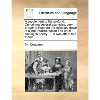 A supplement to the profund. Containing several examples, very proper to illustrate the rules laid down in a late treatise, called The art of sinking - Paperback - 2010 - 1
