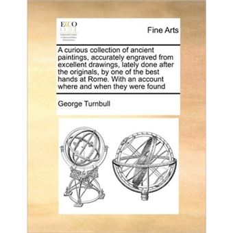 A Curious Collection of Ancient Paintings, Accurately Engraved from Excellent Drawings, Lately Done After the Originals, by One of the Best Hands at Rome. with an Account Where and When They Were Found - Paperback / softback - 2010 - 1