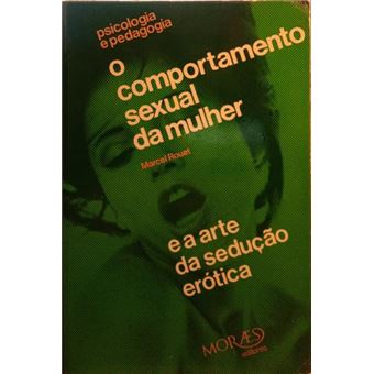 O comportamento sexual da mulher e a arte da sedução erótica. [1.ª edição] - 1