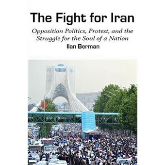 The Fight For Iran Opposition Politics, Protest, And The Struggle For The Soul Of A Nation American Foreign Policy Council - 1