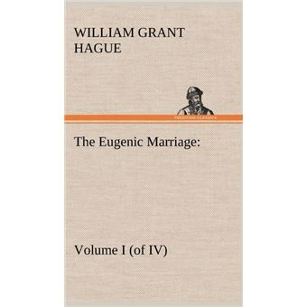 The Eugenic Marriage, Volume Iof Iv. APersonal Guide To The New Science Of Better Living And Better Babies - 1