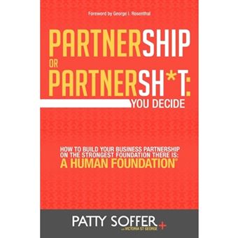 Partnership or Partnersh*t - You Decide. How to Build Your Business Partnership on the Strongest Foundation There Is- A Human Foundation - Paperback / softback - 2012 - 1
